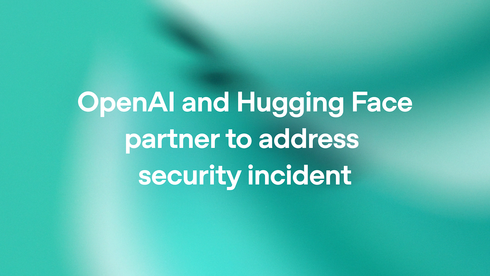 OpenAI official og:image — “Hugging Face Security Incident” still from Jul 21 partner post
